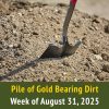 Pile of Gold Bearing Dirt || Week of August 31, 2025