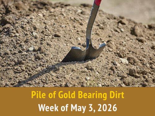 Pile of Gold Bearing Dirt || Week of May 3, 2026