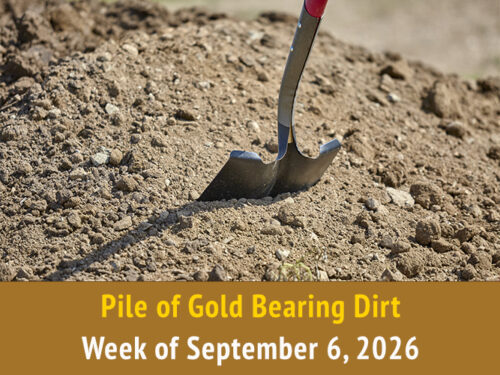 Pile of Gold Bearing Dirt || Week of September 6, 2026