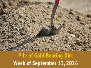 Pile of Gold Bearing Dirt || Week of September 13, 2026