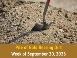 Pile of Gold Bearing Dirt || Week of September 20, 2026